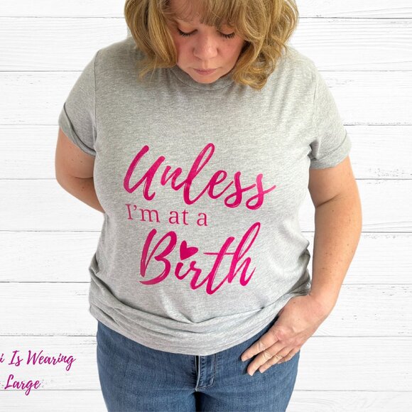 SAMPLE SALE - Unless I'm At A Birth T-Shirt - Picture 1 of 6